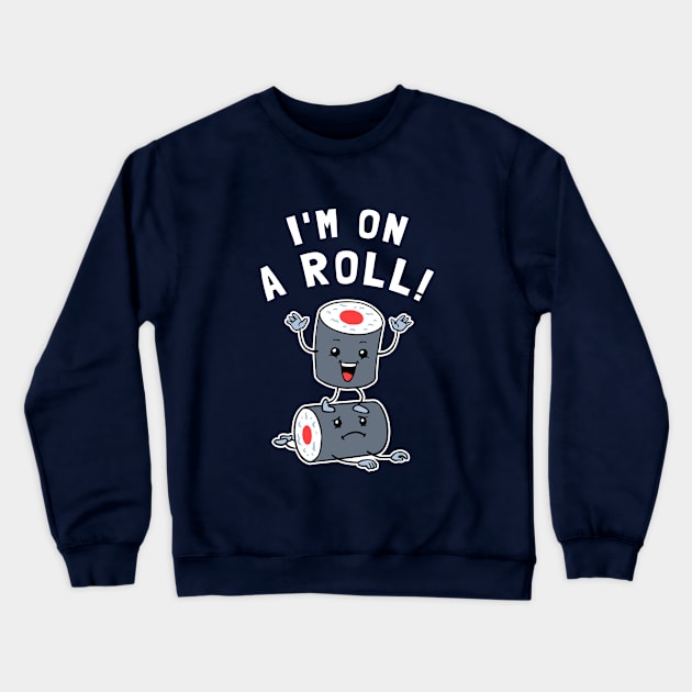 I'm On A Roll Crewneck Sweatshirt by dumbshirts